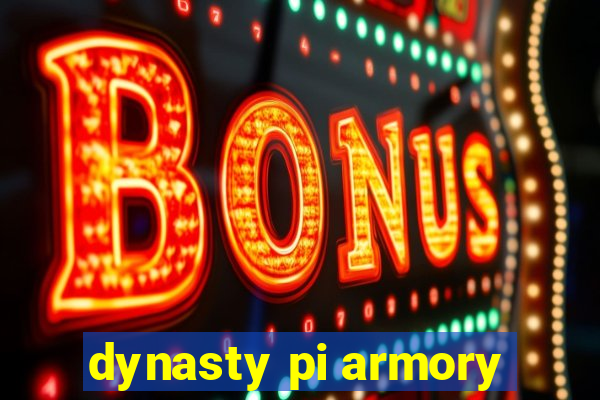 dynasty pi armory