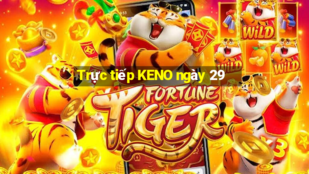 Trực tiếp KENO ngày 29