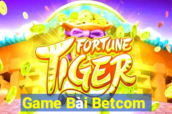 Game Bài Betcom