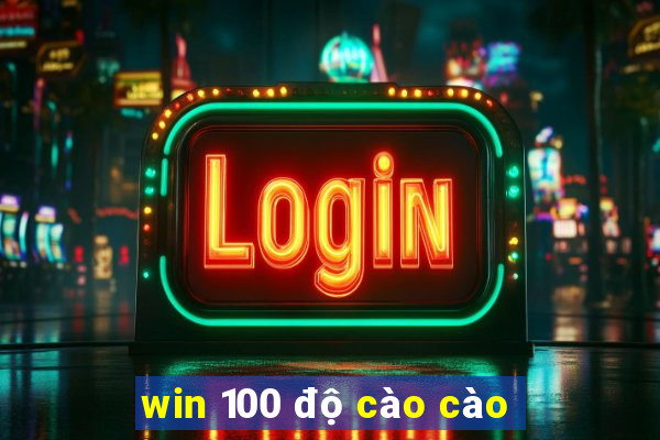 win 100 độ cào cào