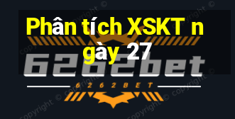 Phân tích XSKT ngày 27