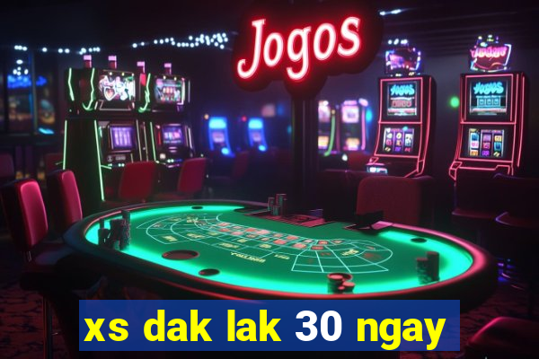 xs dak lak 30 ngay