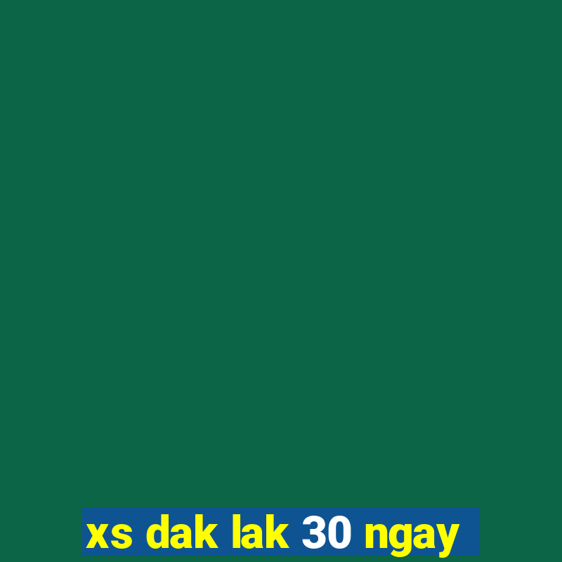 xs dak lak 30 ngay