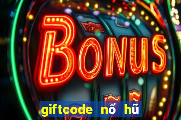 giftcode nổ hũ thần tài