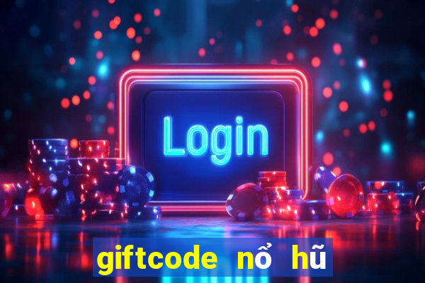 giftcode nổ hũ thần tài