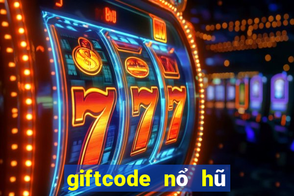 giftcode nổ hũ thần tài