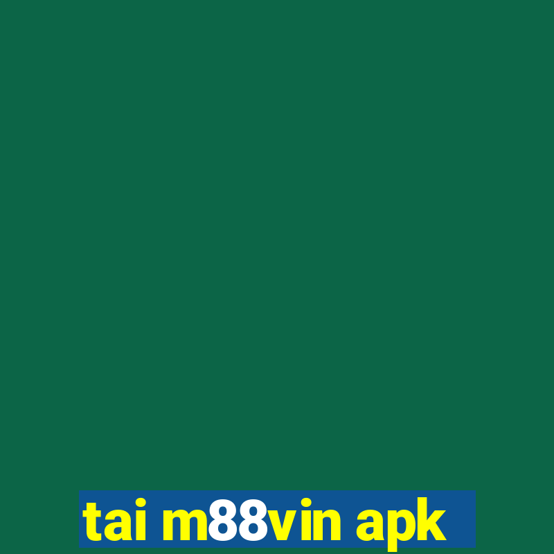 tai m88vin apk