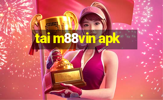 tai m88vin apk