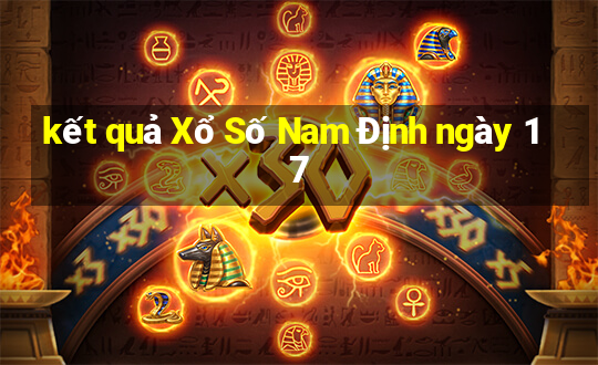 kết quả Xổ Số Nam Định ngày 17