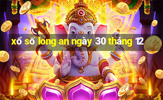 xổ số long an ngày 30 tháng 12