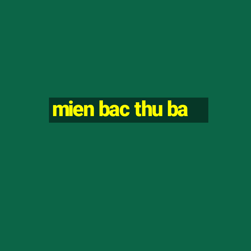 mien bac thu ba