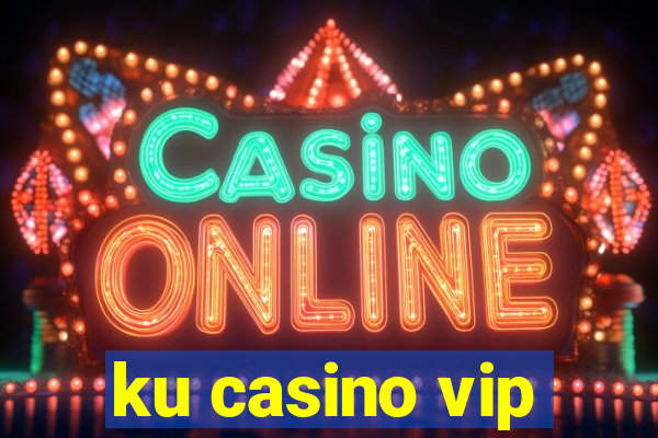 ku casino vip