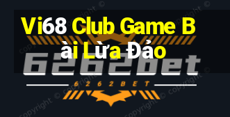 Vi68 Club Game Bài Lừa Đảo