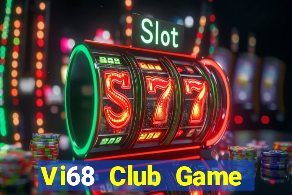 Vi68 Club Game Bài Lừa Đảo