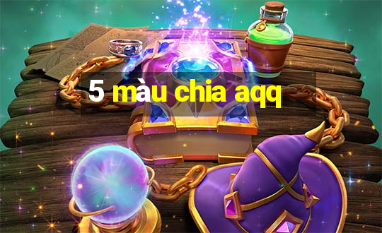 5 màu chia aqq