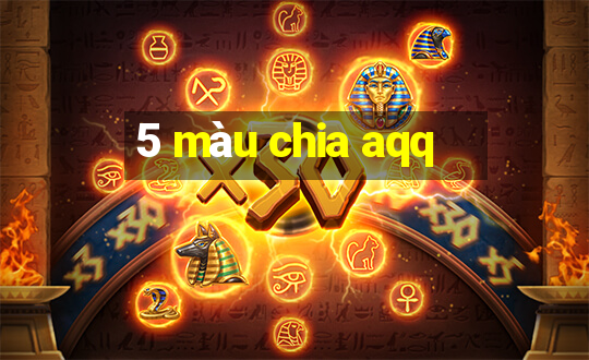 5 màu chia aqq