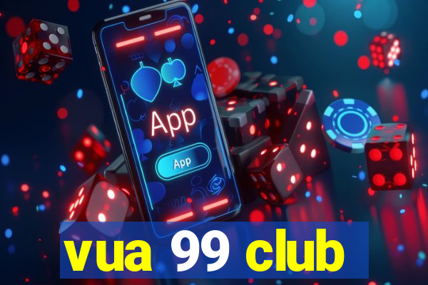 vua 99 club