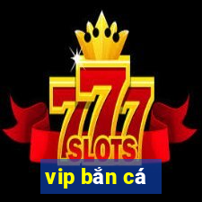 vip bắn cá