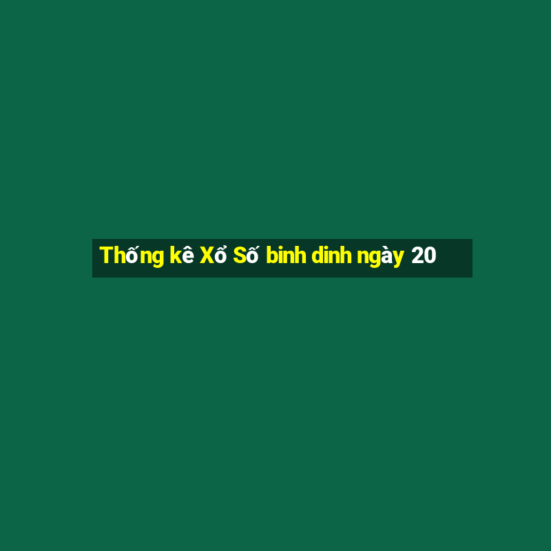 Thống kê Xổ Số binh dinh ngày 20