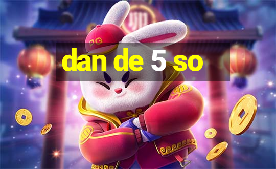 dan de 5 so