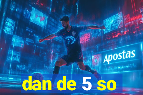 dan de 5 so