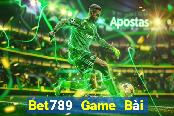 Bet789 Game Bài Nổ Hũ Uy Tín