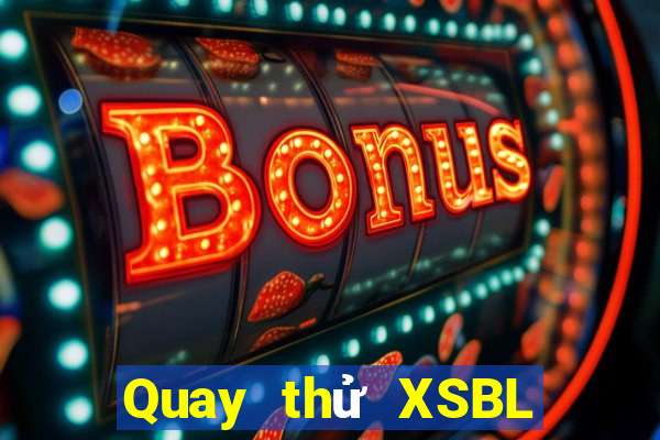 Quay thử XSBL Thứ 2