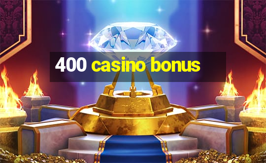 400 casino bonus