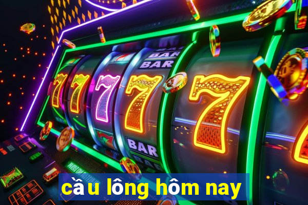 cầu lông hôm nay