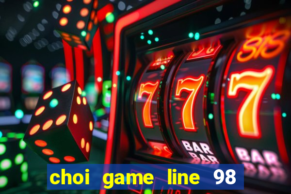 choi game line 98 miễn phí