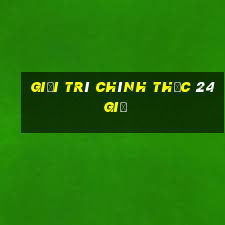 Giải trí chính thức 24 giờ