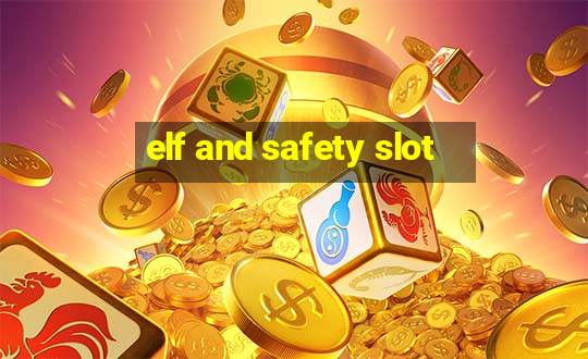 elf and safety slot