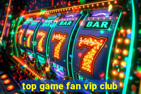 top game fan vip club