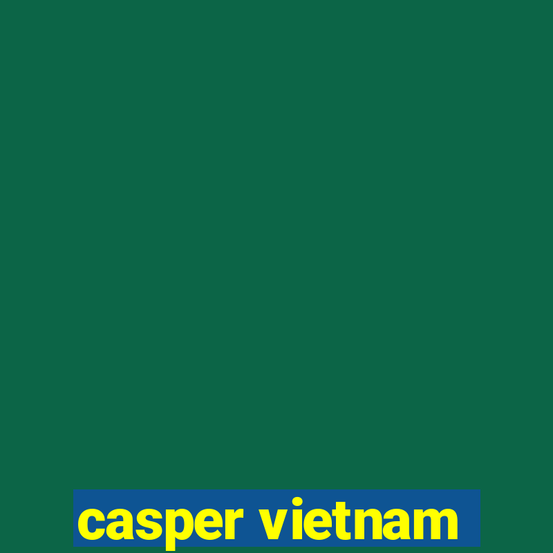 casper vietnam