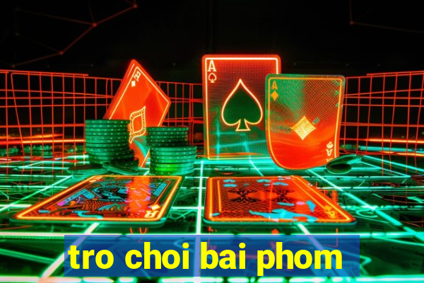 tro choi bai phom