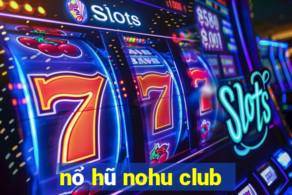 nổ hũ nohu club