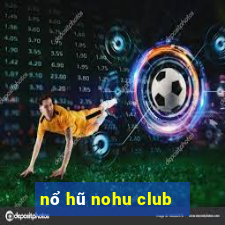 nổ hũ nohu club