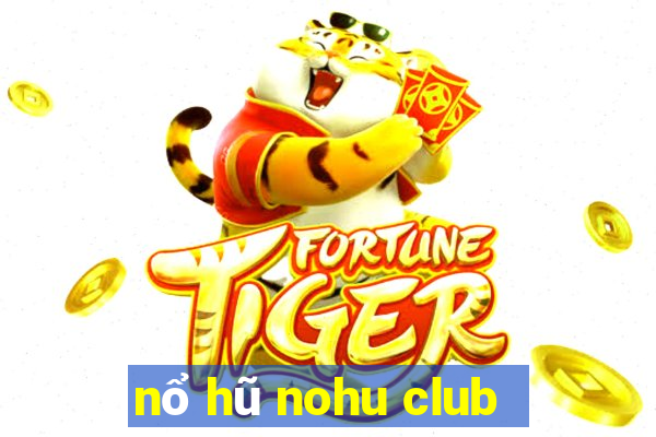 nổ hũ nohu club