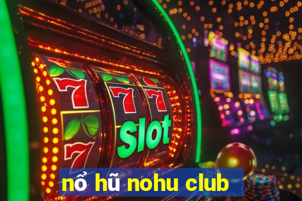 nổ hũ nohu club