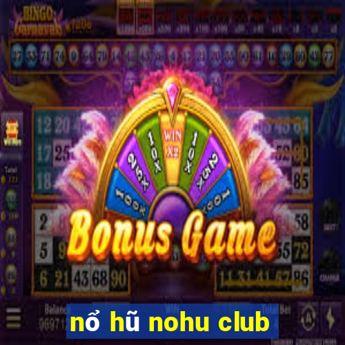 nổ hũ nohu club