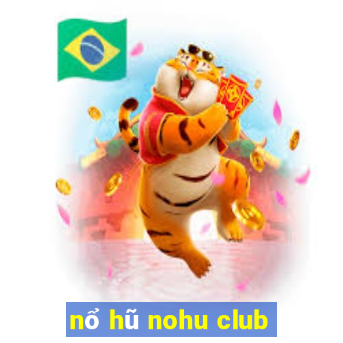 nổ hũ nohu club