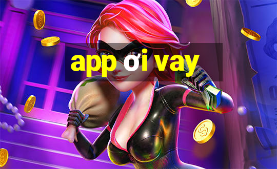 app ơi vay