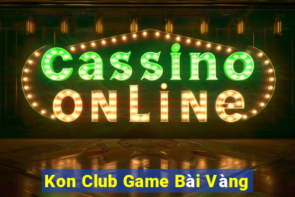 Kon Club Game Bài Vàng