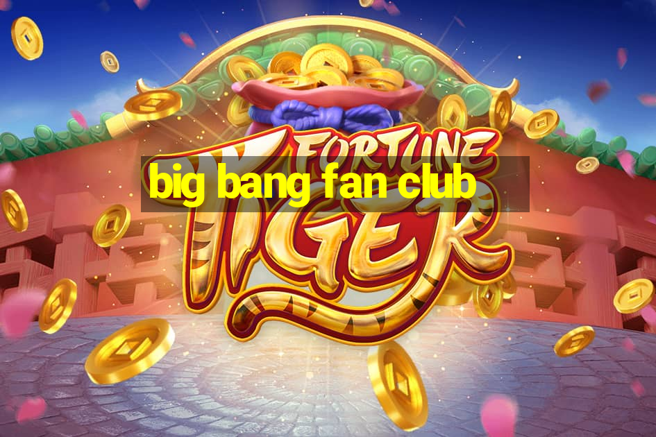 big bang fan club