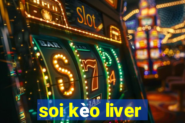 soi kèo liver