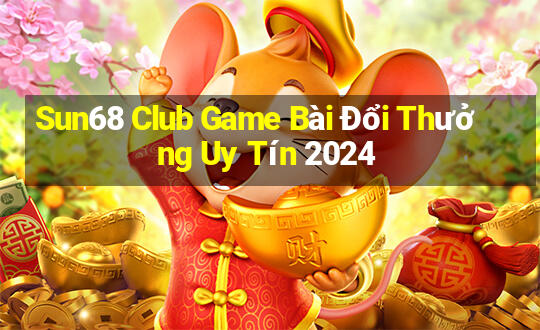 Sun68 Club Game Bài Đổi Thưởng Uy Tín 2024