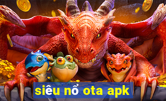 siêu nổ ota apk