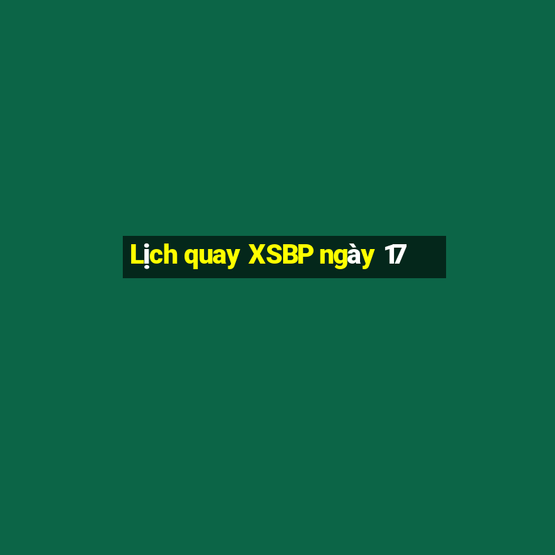 Lịch quay XSBP ngày 17