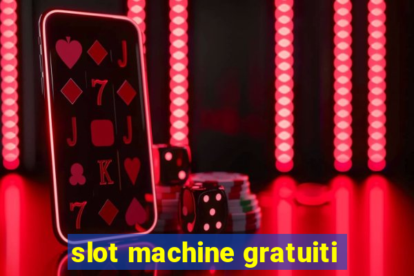 slot machine gratuiti