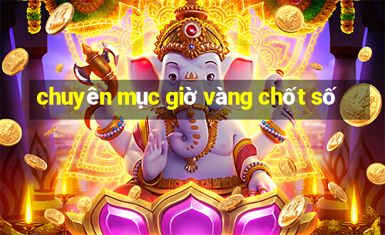 chuyên mục giờ vàng chốt số